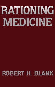 Title: Rationing Medicine, Author: Robert H. Blank