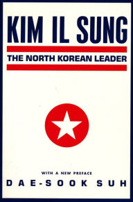 Title: Kim Il Sung: The North Korean Leader / Edition 1, Author: Dae-Sook Suh