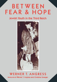 Title: Between Fear and Hope: Jewish Youth in the Third Reich, Author: Werner Angress