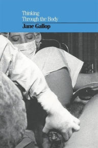 Title: Thinking Through the Body, Author: Jane Gallop
