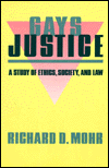 Gays/Justice: A Study of Ethics, Society, Law / Edition 1