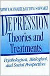 Title: Depression: Theories and Treatments: Psychological, Biological, and Social Perspectives / Edition 1, Author: Arthur Schwartz