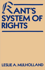 Title: Kant's System of Rights, Author: Leslie Arthur Mulholland