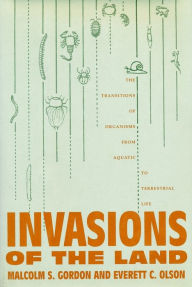 Title: Invasions of the Land: The Transitions of Organisms from Aquatic to Terrestrial Life, Author: Malcolm Gordon