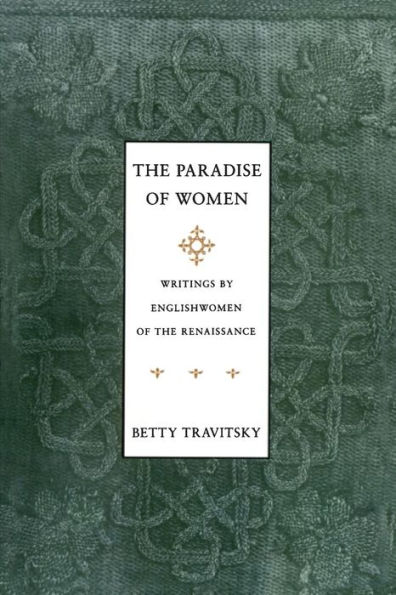 The Paradise of Women: Writings by Englishwomen in the Renaissance / Edition 1