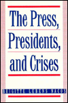 Title: The Press, Presidents, and Crises, Author: Brigitte L. Nacos