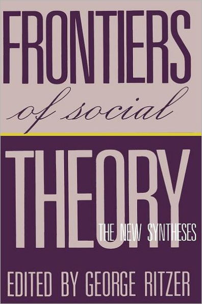 Frontiers of Social Theory: The New Synthesis / Edition 1