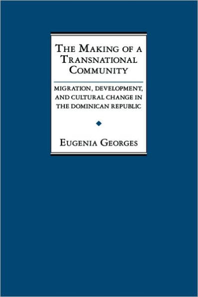 The Making of a Transnational Community: Migration, Development, and Cultural Change in the Dominican Republic