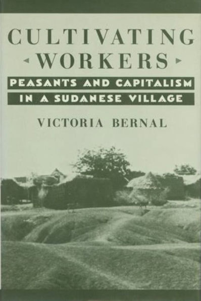 Cultivating Workers: Peasants and Capitalism in a Sudanese Village