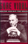 Title: Gore Vidal: Writer Against the Grain, Author: Jay Parini