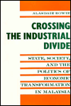 Crossing the Industrial Divide: State, Society, and the Politics of Economic Tranformation in Malaysia