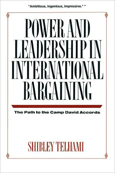 Power and Leadership International Bargaining: the Path to Camp David Accords