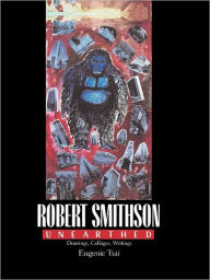 Title: Robert Smithson Unearthed: Drawings, Collages, Writings, Author: Eugenie Tsai
