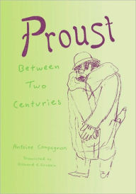 Title: Proust Between Two Centuries, Author: Antoine Compagnon