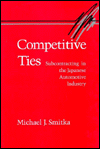 Competitive Ties: Subcontracting in the Japanese Automotive Industry