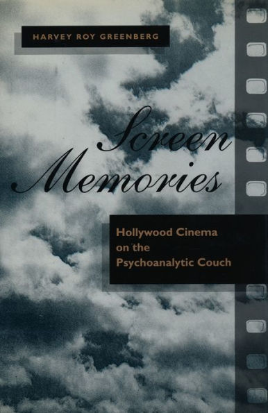 Screen Memories: Hollywood Cinema on the Psychoanalytic Couch