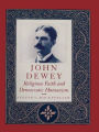 John Dewey: Religious Faith and Democratic Humanism