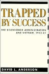Title: Trapped by Success: The Eisenhower Administration and Vietnam, 1953-61 / Edition 1, Author: David Anderson