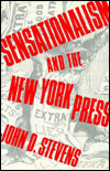 Title: Sensationalism and the New York Press, Author: John Stevens