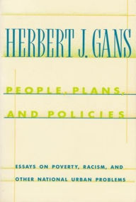 Title: People, Plans, and Policies: Essays on Poverty, Racism, and Other National Urban Problems, Author: Herbert J. Gans