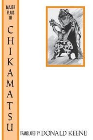 Title: The Major Plays of Chikamatsu / Edition 1, Author: Donald Keene