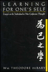 Title: Learning for Oneself: Essays on the Individual in Neo-Confucian Thought, Author: Wm. Theodore De Bary