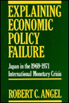 Title: Explaining Economic Policy Failure: Japan in the 1969-1971 International Monetary Crisis, Author: Robert Angel