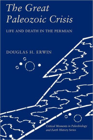 Title: The Great Paleozoic Crisis: Life and Death in the Permian, Author: Douglas Erwin