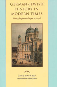 Title: German-Jewish History in Modern Times: Integration and Dispute, 1871-1918, Author: Michael Meyer