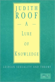 Title: A Lure of Knowledge: Lesbian Sexuality and Theory, Author: Judith Roof