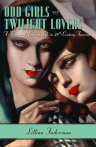Title: Odd Girls and Twilight Lovers: A History of Lesbian Life in Twentieth-Century America, Author: Lillian Faderman