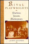 Title: Rival Playwrights: Marlowe, Jonson, Shakespeare, Author: James Shapiro