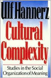 Cultural Complexity: Studies in the Social Organization of Meaning / Edition 1