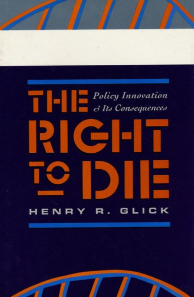 The Right to Die: Policy Innovation and Its Consequences / Edition 1