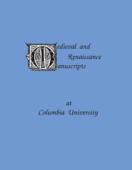 Title: Medieval and Renaissance Manuscripts at Columbia University, Author: Beatrice Terrien-Somerville