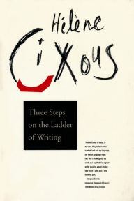 Title: Three Steps on the Ladder of Writing, Author: Hélène Cixous