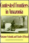 Title: Contested Frontiers in Amazonia / Edition 1, Author: Marianne Schmink