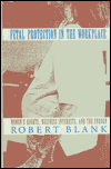 Title: Fetal Protection in the Workplace: Women's Rights, Business Interests, and the Unborn, Author: Robert H. Blank