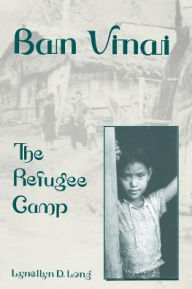 Title: Ban Vinai: The Refugee Camp / Edition 1, Author: Lynellyn D. Long