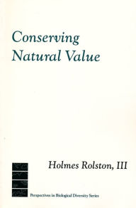 Title: Conserving Natural Value / Edition 1, Author: Holmes Rolston III