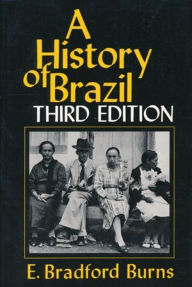 Title: A History of Brazil / Edition 3, Author: E. Bradford Burns