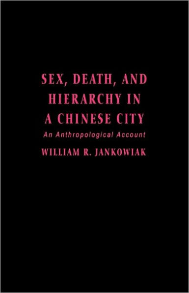 Sex, Death, and Hierarchy in a Chinese City: An Anthropological Account