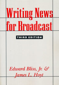 Title: Writing News for Broadcast / Edition 3, Author: James Hoyt