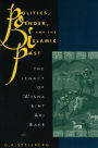 Politics, Gender, and the Islamic Past: The Legacy of 'A'isha bint Abi Bakr / Edition 1