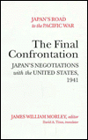 Title: Japan's Road to the Pacific War: The Final Confrontation Japan's Negotiations with the United States, 1941, Author: James William Morley