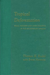 Title: Tropical Deforestation: Small Farmers and Land Clearing in the Ecudorian Amazon, Author: Thomas Rudel