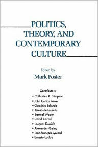 Title: Politics, Theory, and Contemporary Culture, Author: Mark Poster