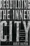 Title: Rebuilding the Inner City: A History of Neighborhood Initiatives to Address Poverty in the United States, Author: Robert Halpern