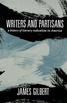 Writers and Partisans: A History of Literary Radicalism in America