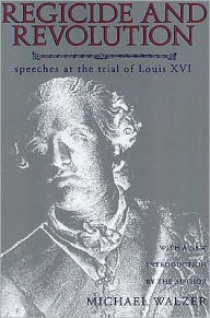 Title: Regicide and Revolution: Speeches at the Trial of Louis XVI, Author: Michael Walzer